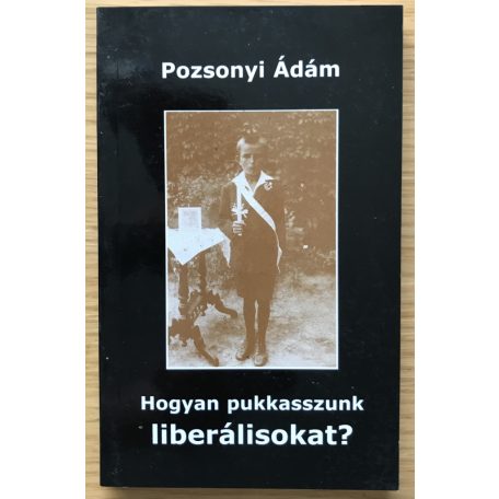 Pozsonyi Ádám: Hogyan pukkasszunk liberálisokat? 