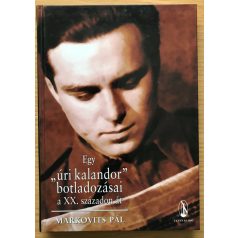   Markovits Pál, Dr.: Egy "úri kalandor" botladozásai a XX. századon át (Dedikált!) 