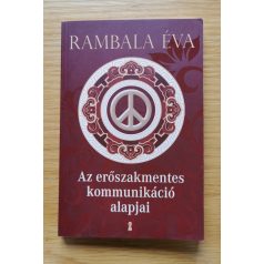   Az erőszakmentes kommunikáció alapjai Összeállította: Rambala Éva
