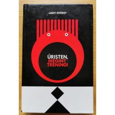Ligeti György: Úristen, megint tréning!