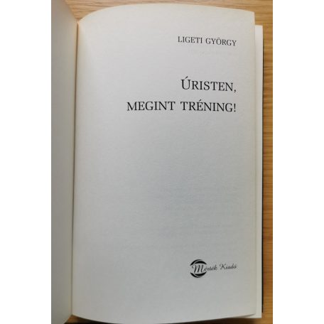 Ligeti György: Úristen, megint tréning!