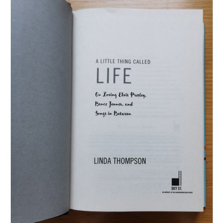  A Little Thing Called Life - On Loving Elvis Presley, Bruce Jenner, and Songs in Between Thompson, Linda