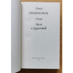 Ernest Hemingway: Fiesta/Búcsú a fegyverektől