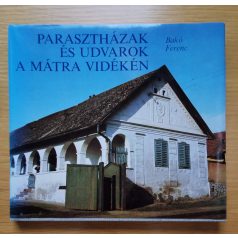 Bakó Ferenc: Parasztházak és udvarok a Mátra vidékén