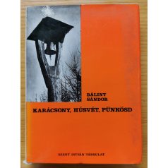   Bálint Sándor: Karácsony, húsvét, pünkösd (A nagyünnepek hazai és közép-európai hagyományvilágából) 2. kiadás