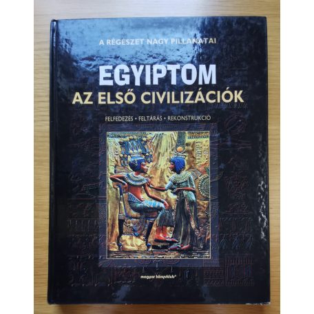 Egyiptom - Az első civilizációk (Felfedezés, feltárás, rekonstrukció)- A régészet nagy pillanatai