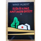 Wass Albert: Eliza és a ház, amit Jacob épített I-II.
