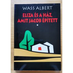 Wass Albert: Eliza és a ház, amit Jacob épített I-II.