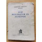 Karinthy Frigyes: Nem mondhatom el senkinek – – versei. Első kiadás.