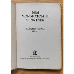   Karinthy Frigyes: Nem mondhatom el senkinek – – versei. Első kiadás.