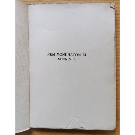 Karinthy Frigyes: Nem mondhatom el senkinek – – versei. Első kiadás.
