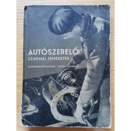 Csajághy Antal: Autószerelő szakmai ismeretek I. (szakmunkásképző iskolák számára)
