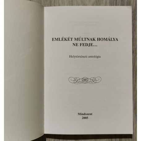 Fuchszné Benák Katalin (szerk.): Emlékét múltnak homálya ne fedje... - Mindszent helytörténeti antológia. 