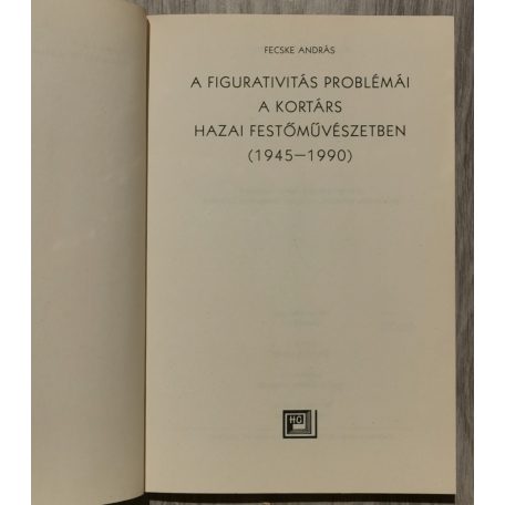 Fecske András: A figurativitás problémái a kortárs hazai festőművészetben (1945-90) 