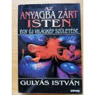  Gulyás István: Az anyagba zárt Isten - Egy új világkép születése
