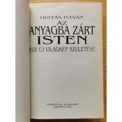    Gulyás István: Az anyagba zárt Isten - Egy új világkép születése