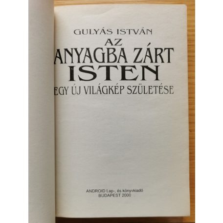  Gulyás István: Az anyagba zárt Isten - Egy új világkép születése