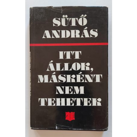 Sütő András: Itt állok, másként nem tehetek (Dedikált!)