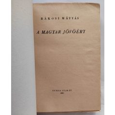 Rákosi Mátyás: A magyar jövőért (Első kiadás!)