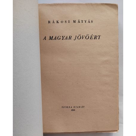Rákosi Mátyás: A magyar jövőért (Első kiadás!)