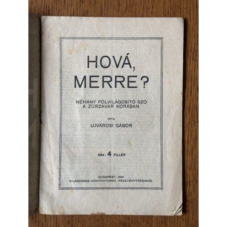 Ujvárosi Gábor: Hová merre? Néhány fölvilágosító szó a zűrzavar korában. Magyarországi Szociáldemokrata Párt röpirata. (Avantgarde borítóval).