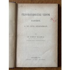   Demkó Kálmán, Dr.: A Felső-Magyarországi városok életéről a XV-XVII. században