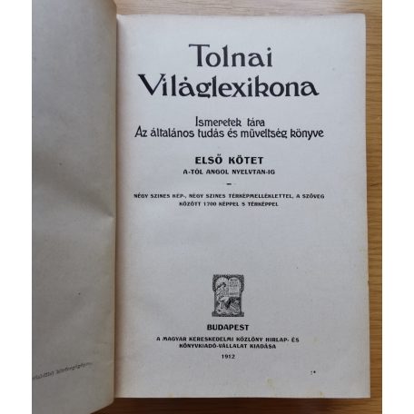 Tolnai Világlexikona. Ismeretek tára. Az általános tudás és műletség könyve. I.-VII. kötetek A-D-ig.