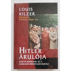   Louis Kilzer: Hitler árulója (Martin Bormann, és a harmadik birodalom bukása)