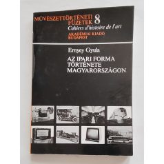   Ernyey Gyula: Az ipari forma története Magyarországon (Művészettörténeti füzetek 8.)