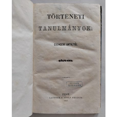 Csengery Antal: Történeti tanulmányok Csengery Antaltól. [Első kötet. Unicus, több nem jelent meg.]