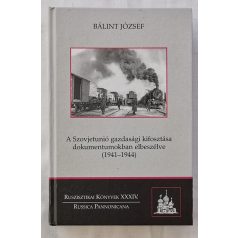   Bálint József: A ​Szovjetunió gazdasági kifosztása dokumentumokban elbeszélve (1941-1944)