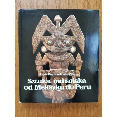 Boglár Lajos - Kovács Tamás: Sztuka indianska od Meksyku do Peru - lengyel nyelvű régészeti könyv (dedikált!)