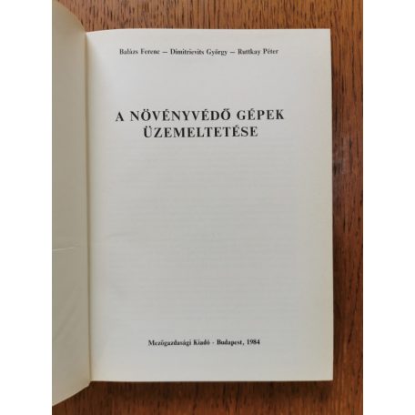 Balázs Ferenc-Dimitrievits György-Ruttkay Péter: A növényvédő gépek üzemeltetése