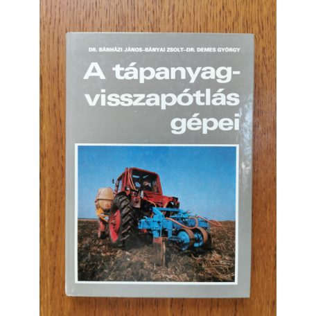 Bánházi János-Bányai Zsolt-Demes György: A tápanyagvisszapótlás gépei 