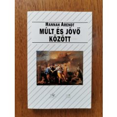   Hannah Arendt: Múlt és jövő között - Nyolc gyakorlat a politikai gondolkodás terén