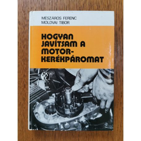 Mészáros Ferenc-Moldvai Tibor: Hogyan javítsam a motorkerékpáromat?