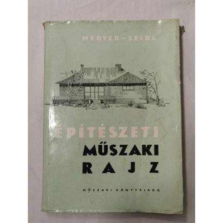 Megyer Attila-Seidl Ambrus: Építészeti műszaki rajz - Mellékletekkel