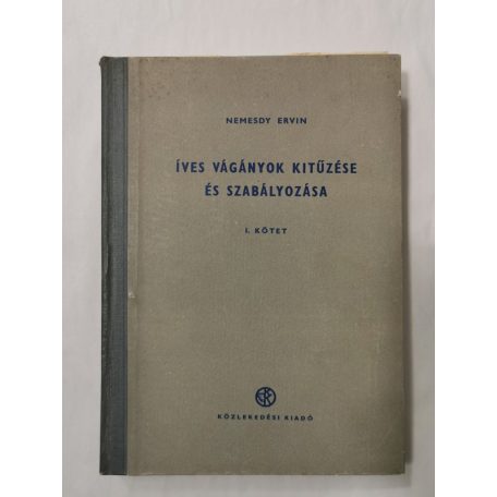 Nemesdy Ervin: Íves vágányok kitűzése és szabályozása I-II. - Mellékletekkel