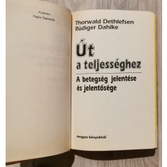   Thorwald Dethlefsen - Rüdiger Dahlke: Út a teljességhez (A betegség jelentése és jelentősége)