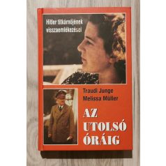   T. Junge - M. Müller: Az utolsó óráig - Hitler titkárnőjének visszaemlékezései