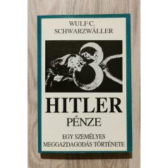   Wulf C. Schwarzwaller: Hitler pénze - Egy személyes meggazdagodás története 