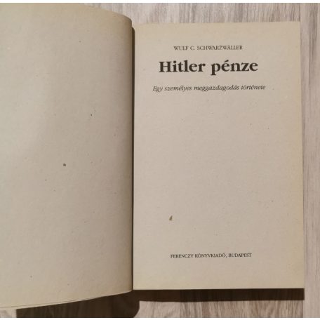 Wulf C. Schwarzwaller: Hitler pénze - Egy személyes meggazdagodás története 