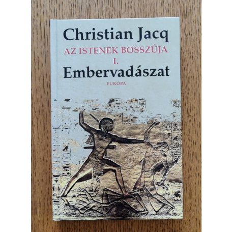 Christian Jacq: Az istenek bosszúja I-II. (Embervadászat - Az Isteni Feleség)