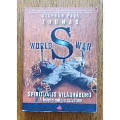   Stephen Paul Thomas: World War S - Spirituális világháború - A fekete mágia szívében 
