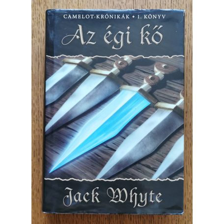Jack Whyte: Az égi kő - Camelot-krónikák 1-5. kötet