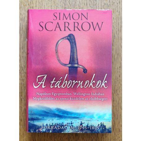 Simon Scarrow: A tábornokok (Napóleon Egyiptomban / Wellington Indiában)