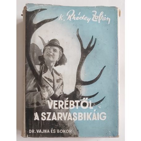 Rhédey Zoltán, K.: Verébtől a szarvasbikáig (első kiadás, védőborítóval)