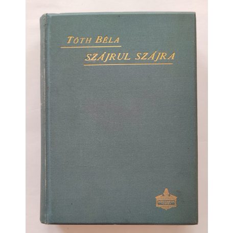 Tóth Béla: Szájrul szájra. A magyarság szálló igéi
