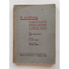   Weiss Izsák Hirsch: A zsidóság legfontosabb erkölcsi tanításai a talmud szerint 