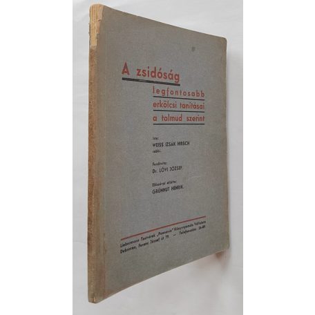 Weiss Izsák Hirsch: A zsidóság legfontosabb erkölcsi tanításai a talmud szerint 